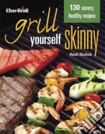Char-Broil Grill Yourself Skinny libro in lingua di Skolnik Heidi