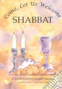 Come, Let Us Welcome Shabbat libro in lingua di Groner Judyth, Wikler Madeline