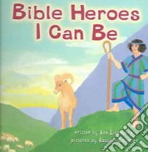 Bible Heroes I Can Be libro in lingua di Eisenberg Ann, Schanzer Rosalyn (ILT)