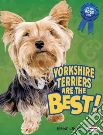 Yorkshire Terriers Are the Best! libro in lingua di Landau Elaine