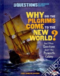 Why Did the Pilgrims Come to the New World? libro in lingua di Waxman Laura Hamilton
