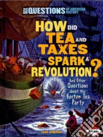 How Did Tea and Taxes Spark a Revolution? libro in lingua di Gondosch Linda
