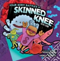 Your Body Battles a Skinned Knee libro in lingua di Cobb Vicki, Kunkel Dennis (PHT), Harris Andrew N. (ILT)
