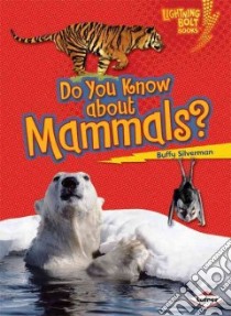Do You Know About Mammals? libro in lingua di Silverman Buffy