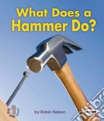 What Does a Hammer Do? libro in lingua di Nelson Robin