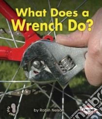 What Does a Wrench Do? libro in lingua di Nelson Robin