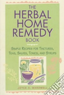 The Herbal Home Remedy Book libro in lingua di Wardwell Joyce A.