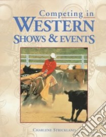 Competing in Western Shows & Events libro in lingua di Sqrickland Charlene, Strickland Charlene