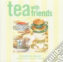 Tea With Friends libro in lingua di Knight Elizabeth