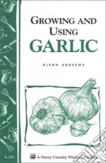 Growing and Using Garlic libro in lingua di Andrews Glenn