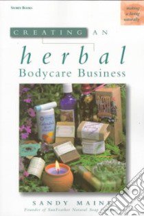 Creating an Herbal Bodycare Business libro in lingua di Maine Sandy
