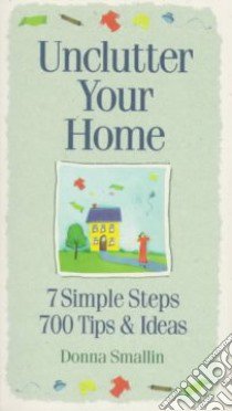 Unclutter Your Home libro in lingua di Smallin Donna