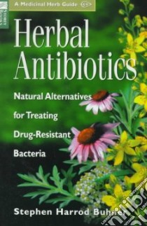 Herbal Antibiotics libro in lingua di Buhner Stephen Harrod, Buhne Stephen Harrod