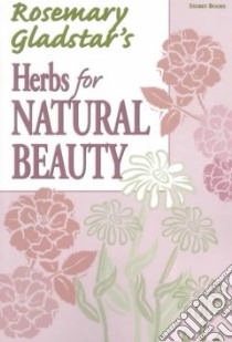 Rosemary Gladstar's Herbs for Natural Beauty libro in lingua di Gladstar Rosemary