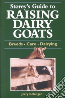 Storey's Guide to Raising Dairy Goats libro in lingua di Belanger Jerome D.