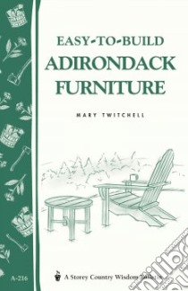 Easy-To-Build Adirondack Furniture libro in lingua di Twitchell Mary