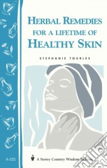 Herbal Remedies for a Lifetime of Healthy Skin libro in lingua di Tourles Stephanie L.