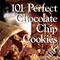 101 Perfect Chocolate Chip Cookies libro in lingua di Steege Gwen
