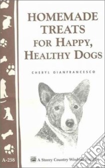 Homemade Treats for Happy, Healthy Dogs libro in lingua di Gianfrancesco Cheryl