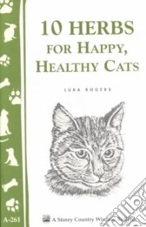 10 Herbs for a Happy, Healthy Cat libro in lingua di Rogers Seavey Lura