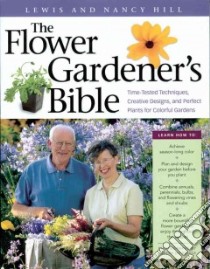 The Flower Gardener's Bible libro in lingua di Hill Lewis, Hill Nancy, Desciose Joseph (PHT)