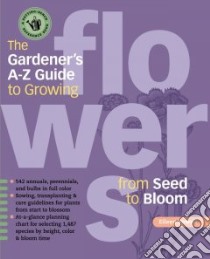 The Gardener's A - Z Guide to Growing Flowers from Seed to Bloom libro in lingua di Powell Eileen