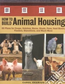 How to Build Animal Housing libro in lingua di Ekarius Carol