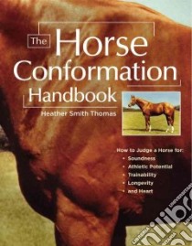 The Horse Conformation Handbook libro in lingua di Thomas Heather Smith, Rissanen Jo Anna (ILT)