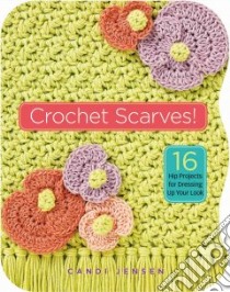 Crochet Scarves! libro in lingua di Candi Jensen
