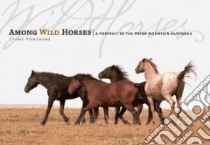 Among the Wild Horses libro in lingua di Pomeranz Lynne (PHT), Massingham Rhonda, Ryden Hope (FRW)