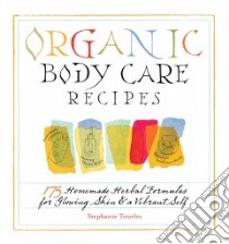 Organic Body Care Recipes libro in lingua di Tourles Stephanie