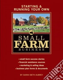 Starting & Running Your Own Small Farm Business libro in lingua di Aubrey Sarah Beth