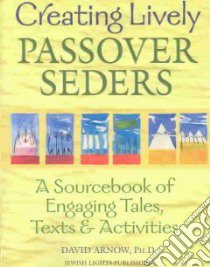 Creating Lively Passover Seders libro in lingua di Arnow David Ph.D.