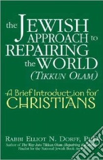 The Jewish Approach to Repairing the World (Tikkun Olam) libro in lingua di Dorff Elliot N., Willson Cory
