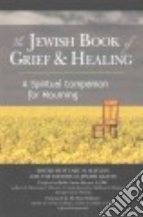 The Jewish Book of Grief & Healing libro in lingua di Matlins Stuart M. (EDT), Brener Anne (CON), Wolfson Ron Dr. (FRW)
