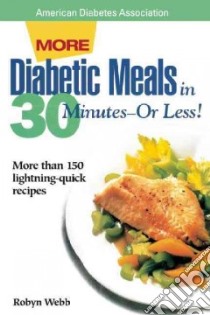More Diabetic Meals in 30 Minutes--Or Less libro in lingua di Webb Robyn