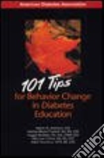 101 Tips for Behavior Change in Diabetes Education libro in lingua di Anderson Robert M., Funnell Martha Mitchell, Burkhart Nugget, Gillard Mary Lou, Nwankwo Robin