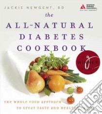 The All-Natural Diabetes Cookbook libro in lingua di Newgent Jackie