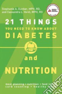 21 Things You Need to Know About Diabetes and Nutrition libro in lingua di Dunbar Stephanie A., Verdi Cassandra L.