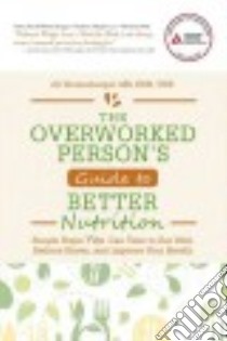 The Overworked Person's Guide to Better Nutrition libro in lingua di Weisenberger Jill