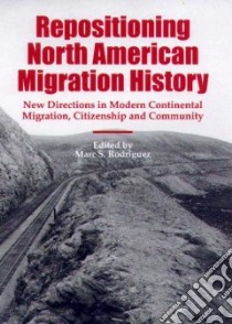Repositioning North American Migration History libro in lingua di Rodriguez Marc S. (EDT)