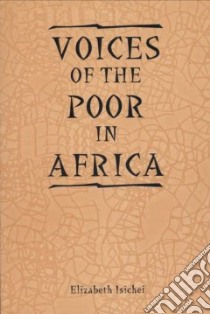 Voices Of The Poor In Africa libro in lingua di Isichei Elizabeth