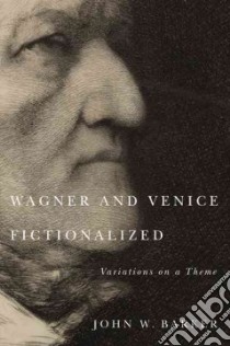 Wagner and Venice Fictionalized libro in lingua di Barker John W.