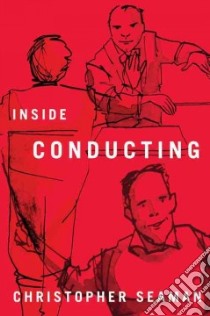 Inside Conducting libro in lingua di Seaman Christopher, Richards Michael (ILT)