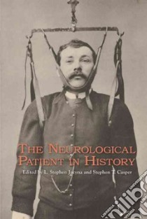 The Neurological Patient in History libro in lingua di Jacyna L. Stephen (EDT), Casper Stephen T. (EDT)