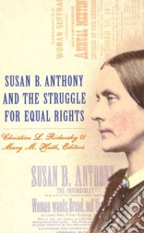Susan B. Anthony and the Struggle for Equal Rights libro in lingua di Ridarsky Christine L. (EDT), Huth Mary M. (EDT), Hewitt Nancy A. (INT)