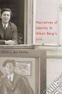 Narratives of Identity in Alban Berg's Lulu libro in lingua di Dos Santos Silvio J.