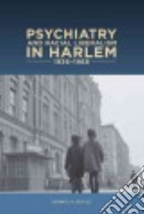 Psychiatry and Racial Liberalism in Harlem 936-1968 libro in lingua di Doyle Dennis A.