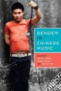 Gender in Chinese Music libro in lingua di Harris Rachel (EDT), Pease Rowan (EDT), Tan Shzr Ee (EDT)