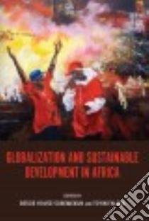 Globalization and Sustainable Development in Africa libro in lingua di House-Soremekun Bessie (EDT), Falola Toyin (EDT)